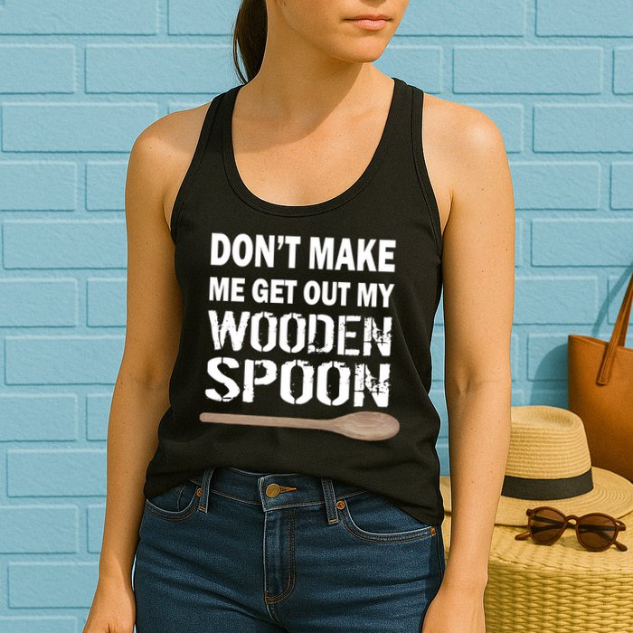 Don't Make Me Get Out My Wooden Spoon Womens Tank Top