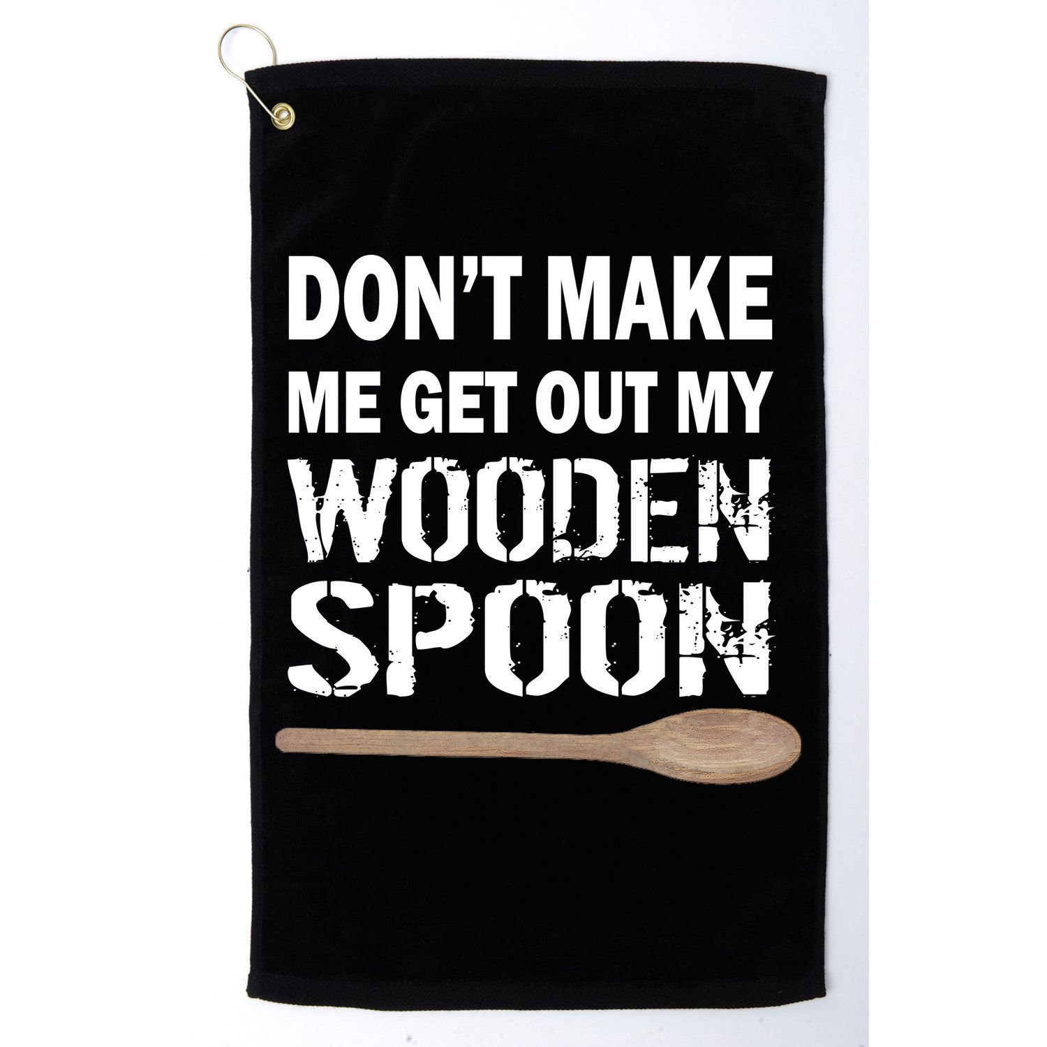 Don't Make Me Get Out My Wooden Spoon Golf Towel