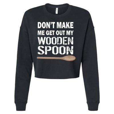 Don't Make Me Get Out My Wooden Spoon Cropped Pullover Crew