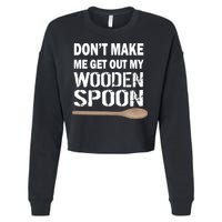 Don't Make Me Get Out My Wooden Spoon Cropped Pullover Crew