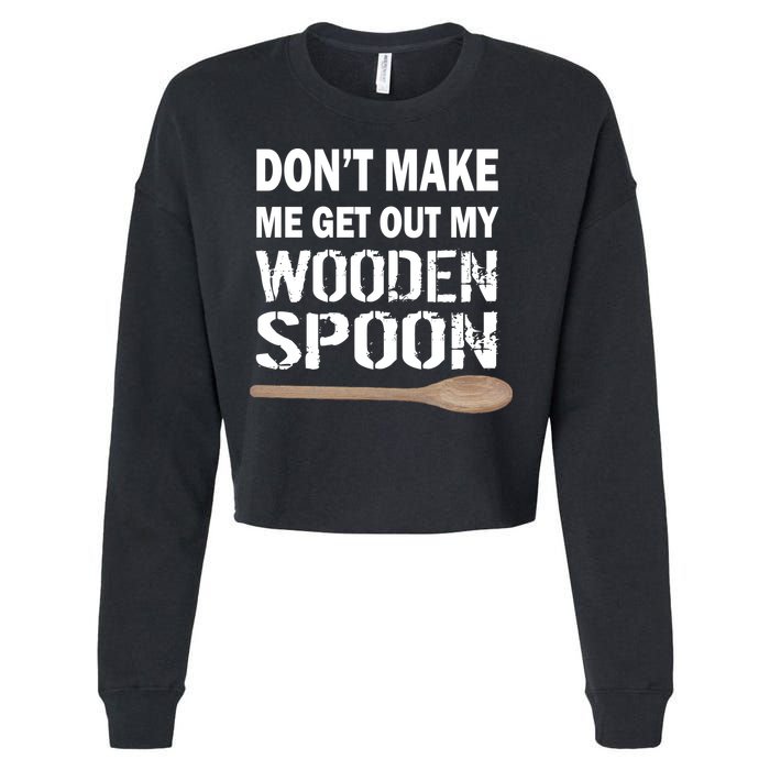 Don't Make Me Get Out My Wooden Spoon Cropped Pullover Crew