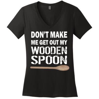 Don't Make Me Get Out My Wooden Spoon Women's V-Neck T-Shirt