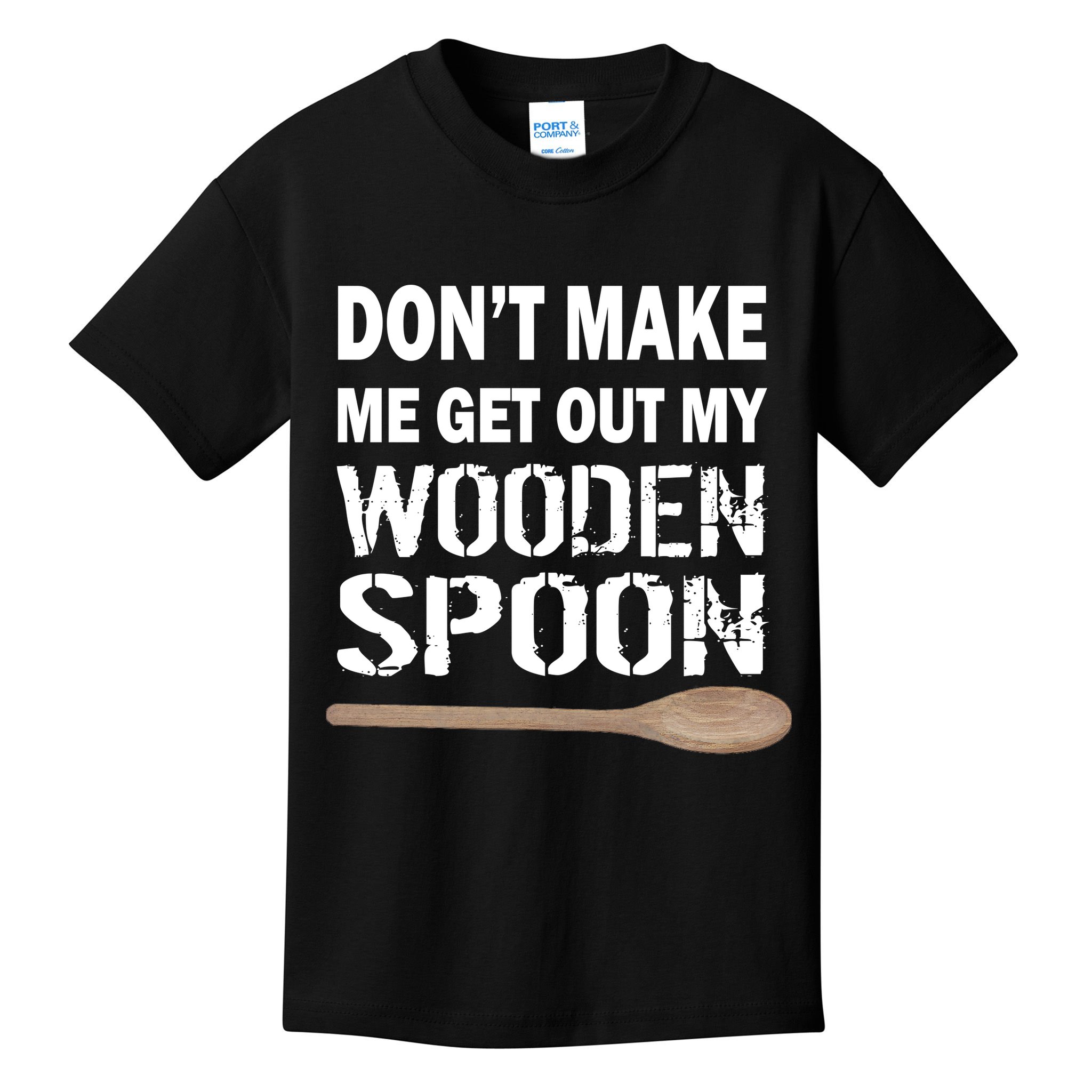Don't Make Me Get Out My Wooden Spoon Kids T-Shirt
