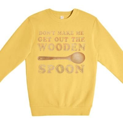 Don't Make Me Get Out the Wooden Spoon Premium Crewneck Sweatshirt