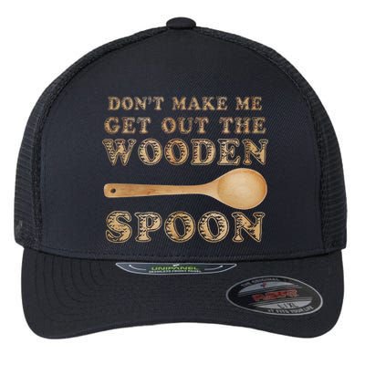 Don't Make Me Get Out the Wooden Spoon Flexfit Unipanel Trucker Cap