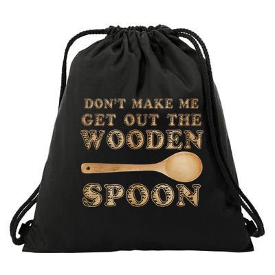 Don't Make Me Get Out the Wooden Spoon Drawstring Bag