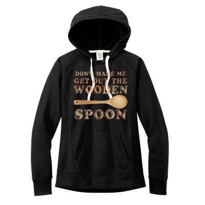 Don't Make Me Get Out the Wooden Spoon Women's Fleece Hoodie