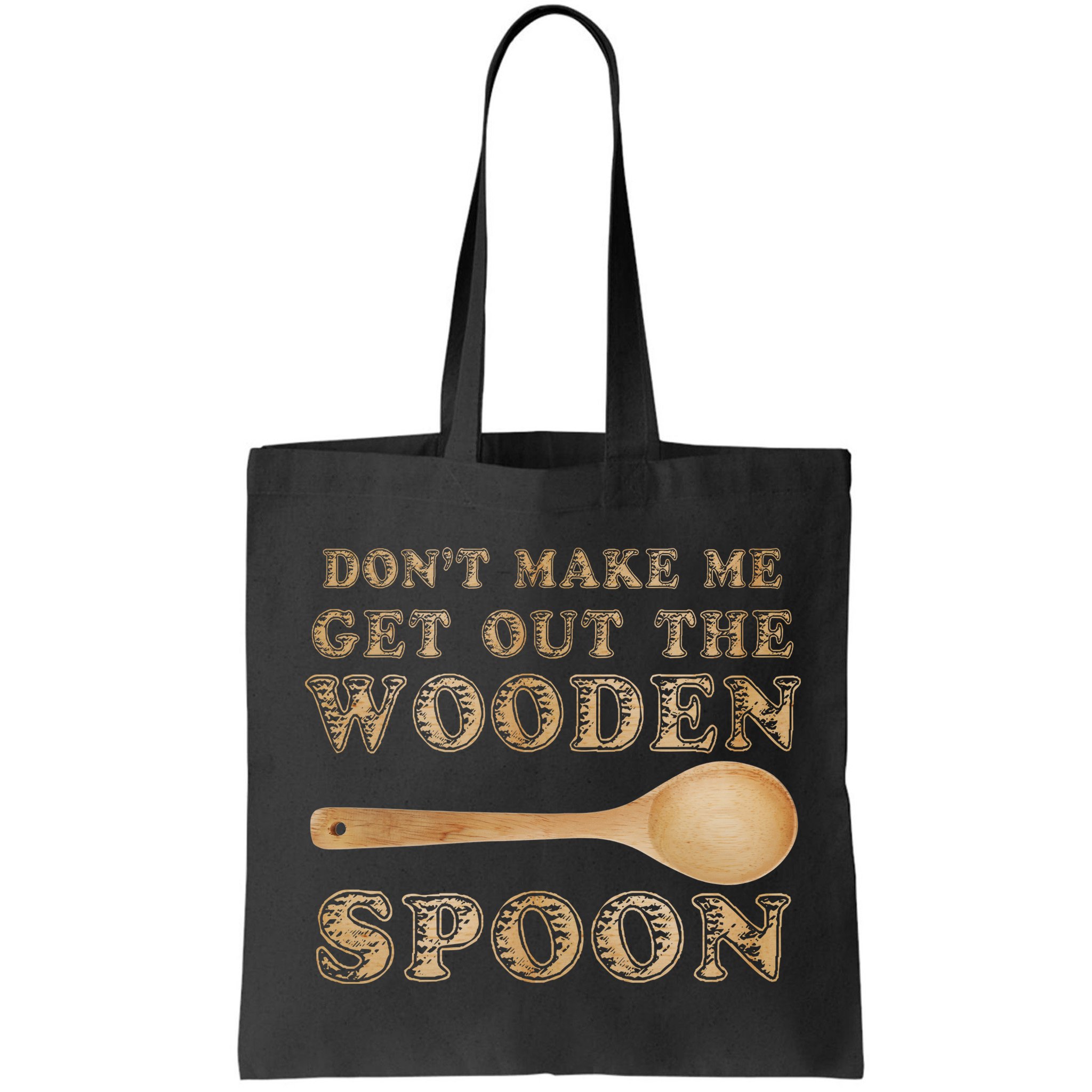 Don't Make Me Get Out the Wooden Spoon Bag