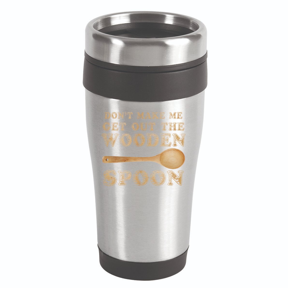 Don't Make Me Get Out the Wooden Spoon 16oz Travel Tumbler