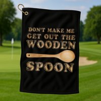 Don't Make Me Get Out the Wooden Spoon Golf Towel