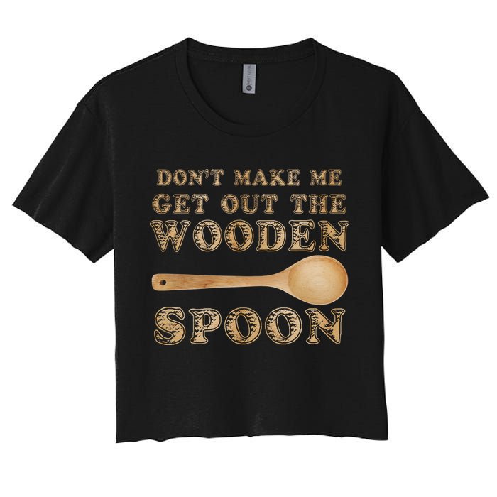 Don't Make Me Get Out the Wooden Spoon Women's Crop Top Tee
