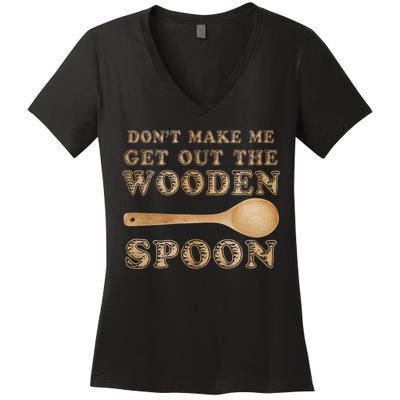 Don't Make Me Get Out the Wooden Spoon Women's V-Neck T-Shirt
