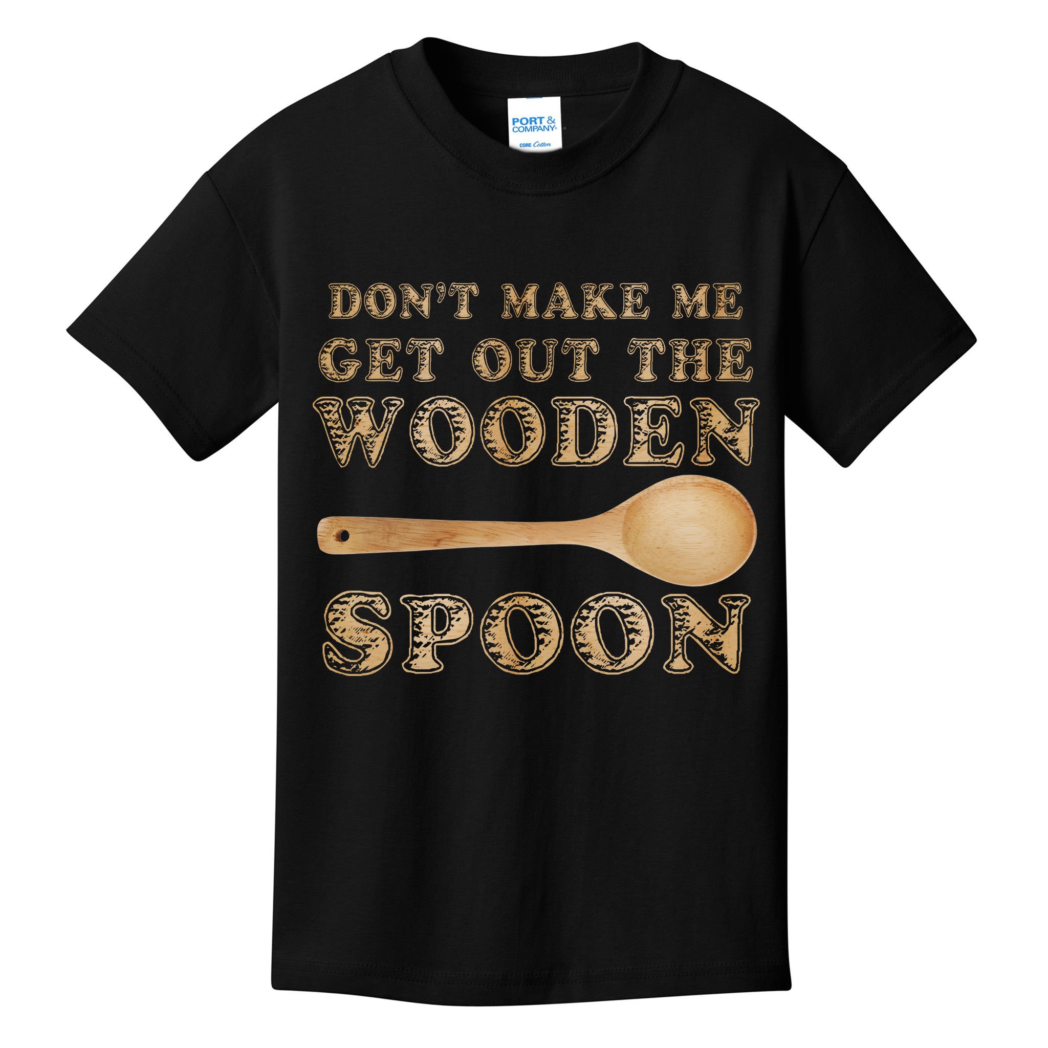 Don't Make Me Get Out the Wooden Spoon Kids T-Shirt