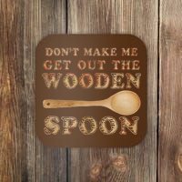 Don't Make Me Get Out the Wooden Spoon Coaster