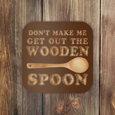 Don't Make Me Get Out the Wooden Spoon Coaster