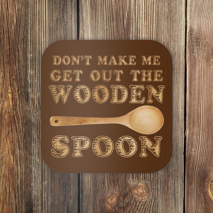 Don't Make Me Get Out the Wooden Spoon Coaster