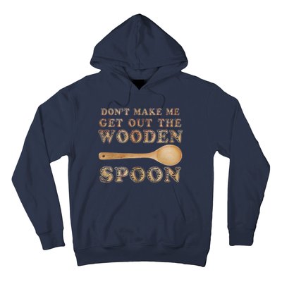 Don't Make Me Get Out the Wooden Spoon Hoodie