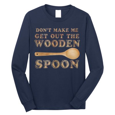 Don't Make Me Get Out the Wooden Spoon Long Sleeve Shirt