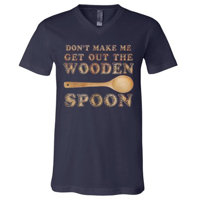 Don't Make Me Get Out the Wooden Spoon V-Neck T-Shirt