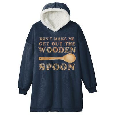 Don't Make Me Get Out the Wooden Spoon Hooded Wearable Blanket