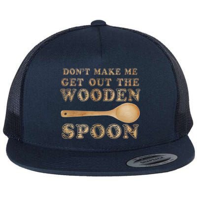 Don't Make Me Get Out the Wooden Spoon Flat Bill Trucker Hat