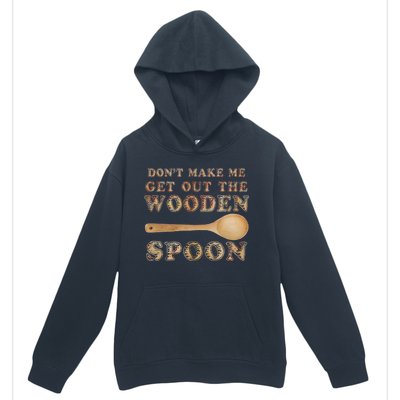 Don't Make Me Get Out the Wooden Spoon Urban Pullover Hoodie