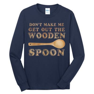 Don't Make Me Get Out the Wooden Spoon Tall Long Sleeve T-Shirt