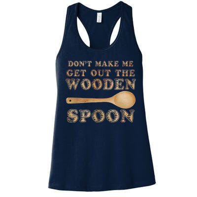 Don't Make Me Get Out the Wooden Spoon Women's Racerback Tank