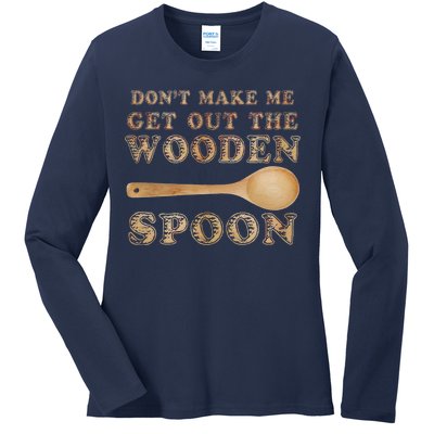 Don't Make Me Get Out the Wooden Spoon Ladies Long Sleeve Shirt