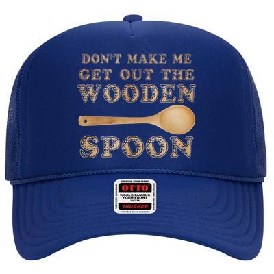 Don't Make Me Get Out the Wooden Spoon High Crown Mesh Back Trucker Hat