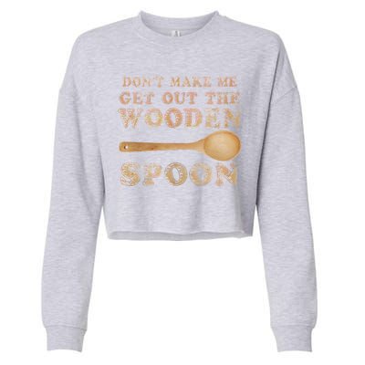 Don't Make Me Get Out the Wooden Spoon Cropped Pullover Crew