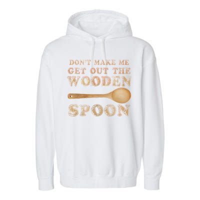 Don't Make Me Get Out the Wooden Spoon Garment-Dyed Fleece Hoodie