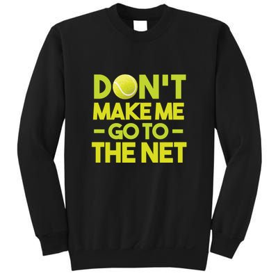 Don't Make Me Go To The Net Sweatshirt