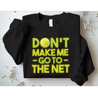 Don't Make Me Go To The Net Sweatshirt