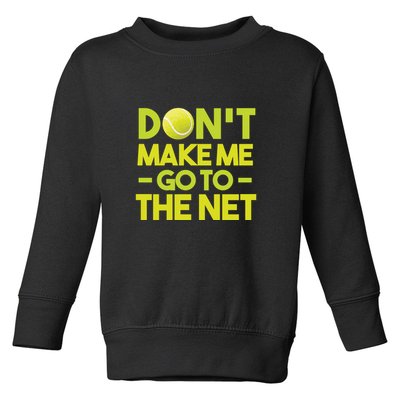 Don't Make Me Go To The Net Toddler Sweatshirt