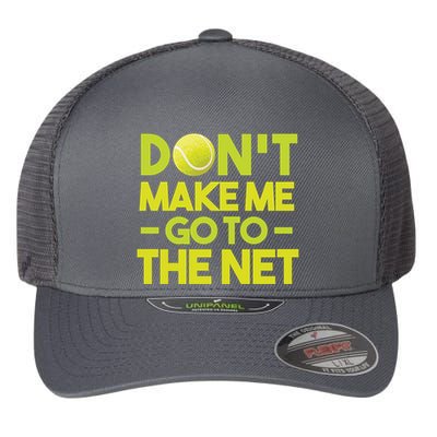 Don't Make Me Go To The Net Flexfit Unipanel Trucker Cap