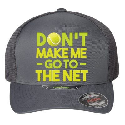 Don't Make Me Go To The Net Flexfit Unipanel Trucker Cap