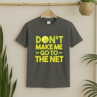 Don't Make Me Go To The Net T-Shirt