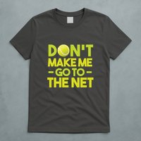 Don't Make Me Go To The Net T-Shirt