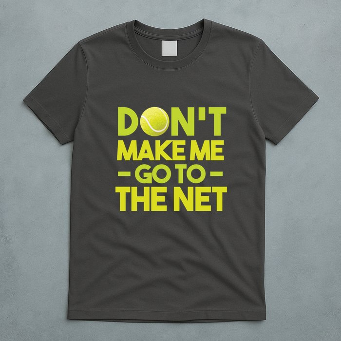 Don't Make Me Go To The Net T-Shirt