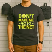 Don't Make Me Go To The Net T-Shirt