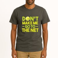 Don't Make Me Go To The Net Tall T-Shirt