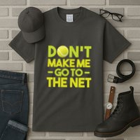Don't Make Me Go To The Net Tall T-Shirt