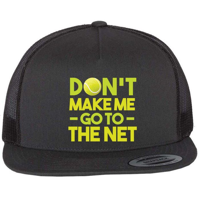 Don't Make Me Go To The Net Flat Bill Trucker Hat