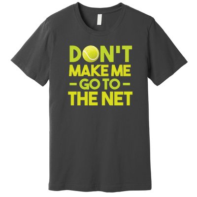 Don't Make Me Go To The Net Premium T-Shirt