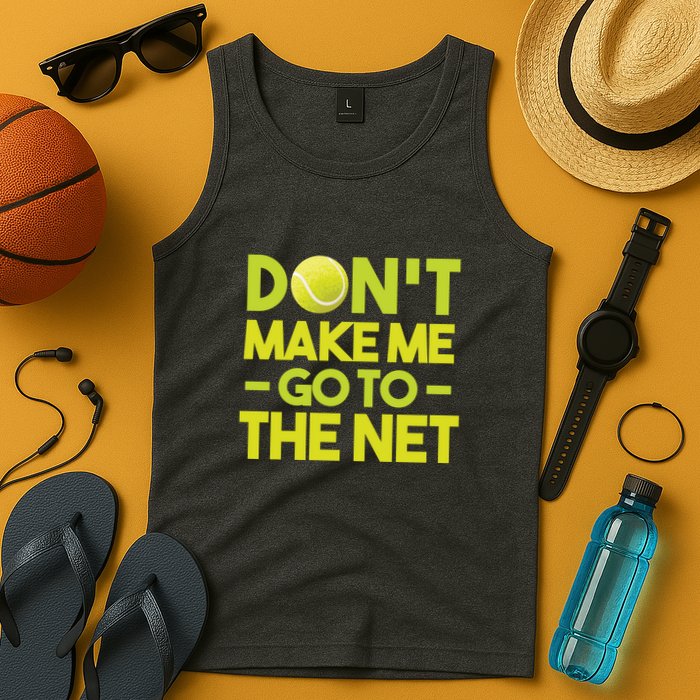 Don't Make Me Go To The Net Tank Top