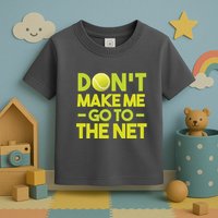 Don't Make Me Go To The Net Toddler T-Shirt