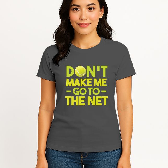 Don't Make Me Go To The Net Womens T-Shirt