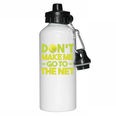 Don't Make Me Go To The Net Aluminum Water Bottle