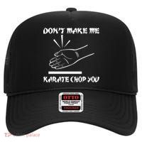 Don't Make Me Karate Chop You High Crown Mesh Back Trucker Hat